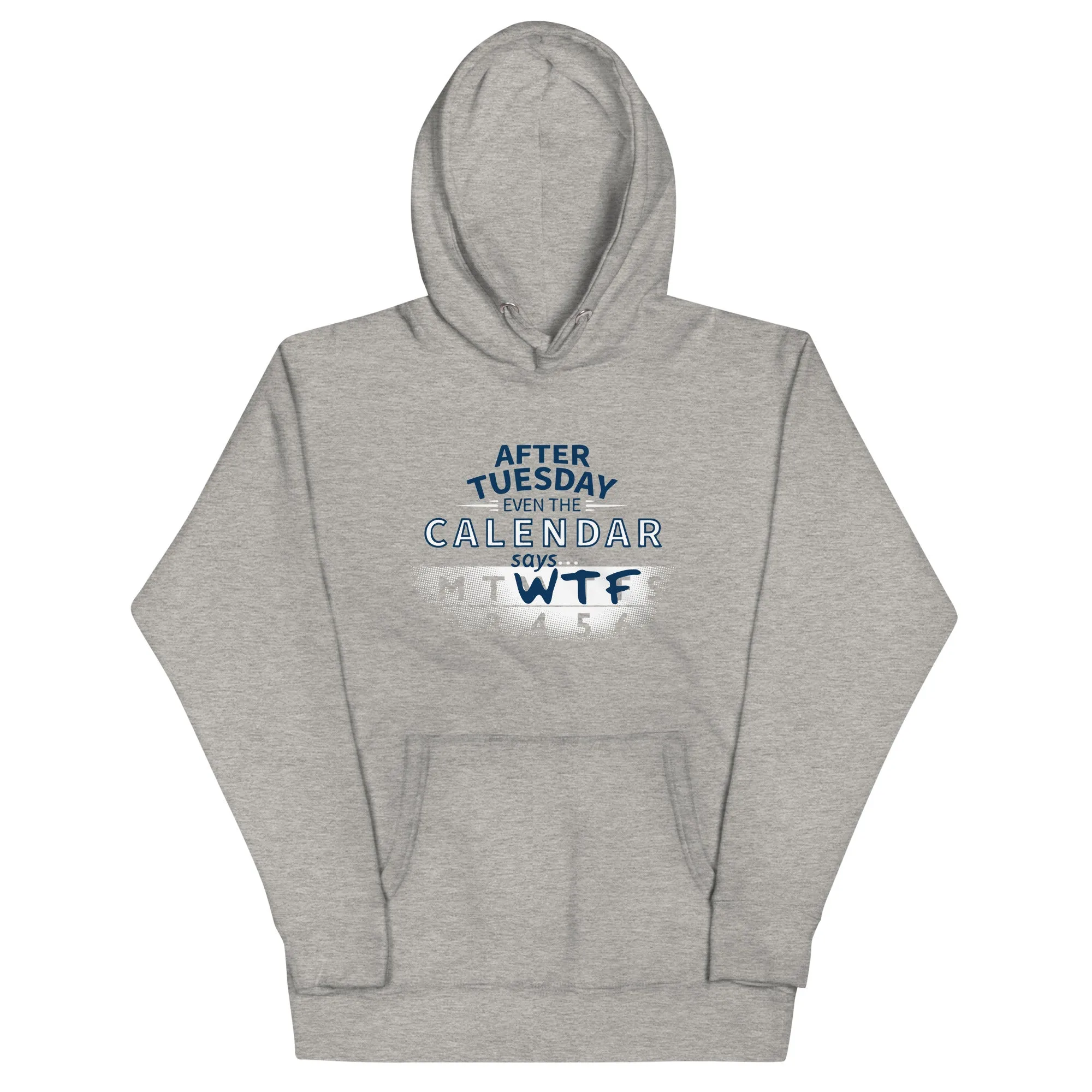 After Tuesday Even The Calendar Says WTF Unisex Hoodie