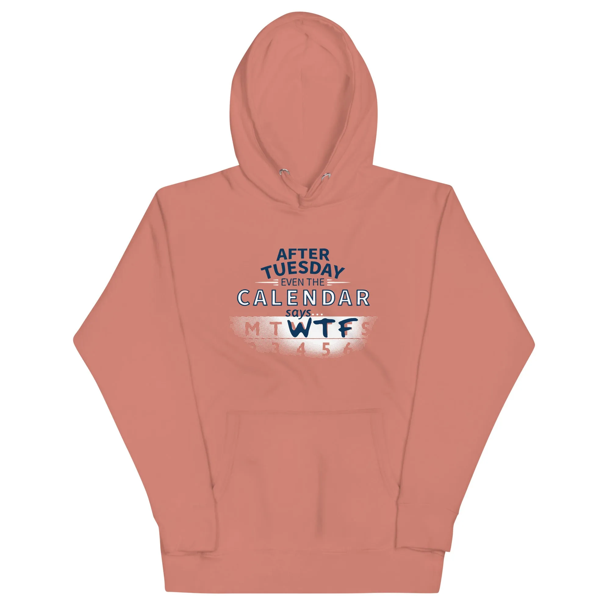 After Tuesday Even The Calendar Says WTF Unisex Hoodie
