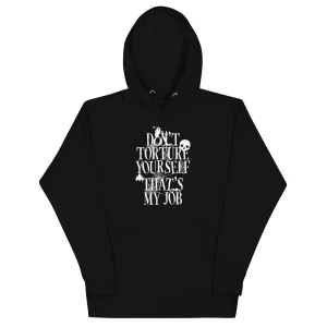 Don't Torture Yourself That's My Job Unisex Hoodie