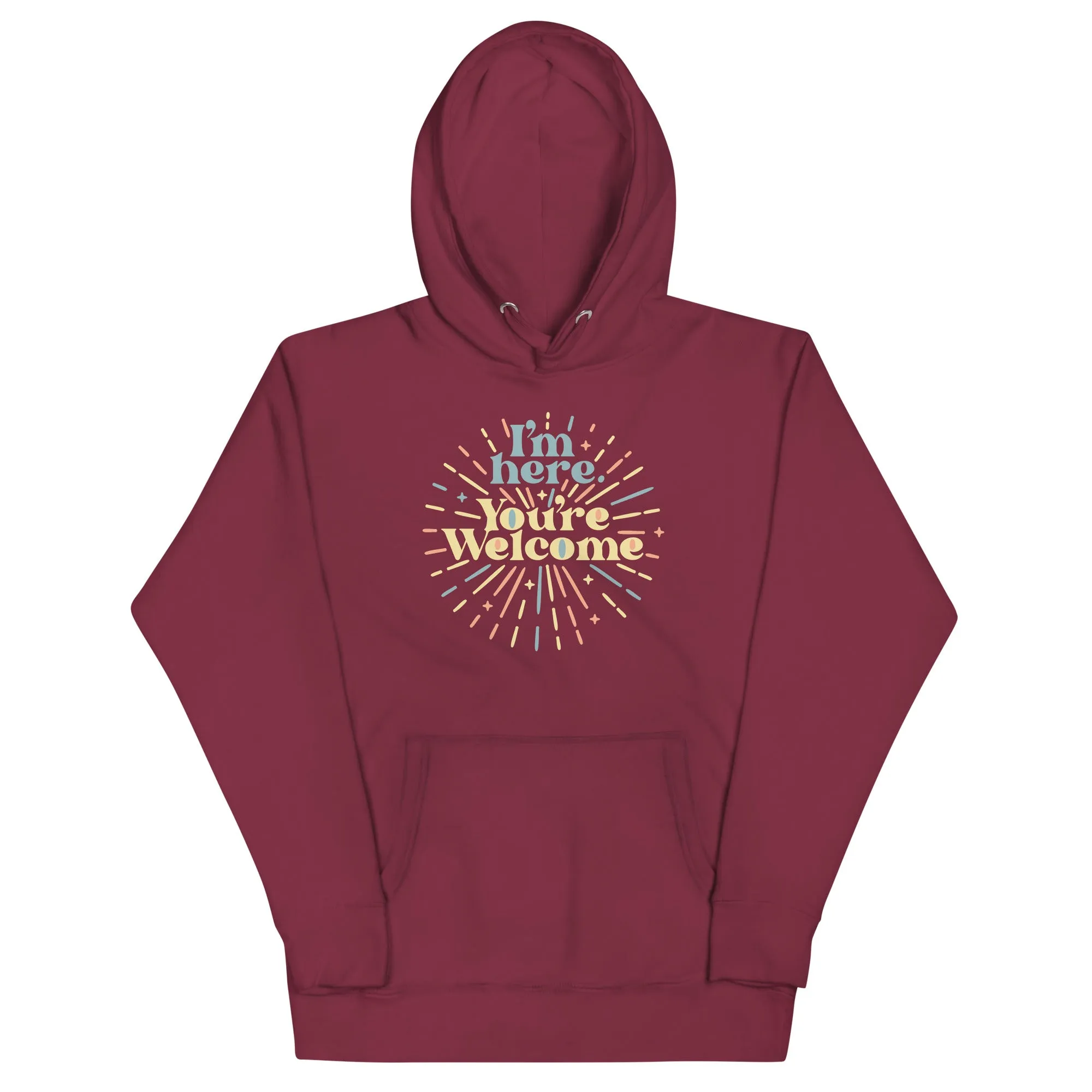 I'm Here You're Welcome Unisex Hoodie