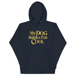My Dog Thinks I'm Cool Unisex Hoodie